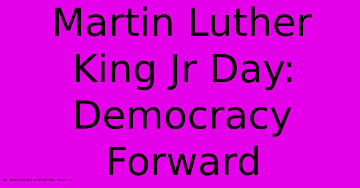 Martin Luther King Jr Day: Democracy Forward