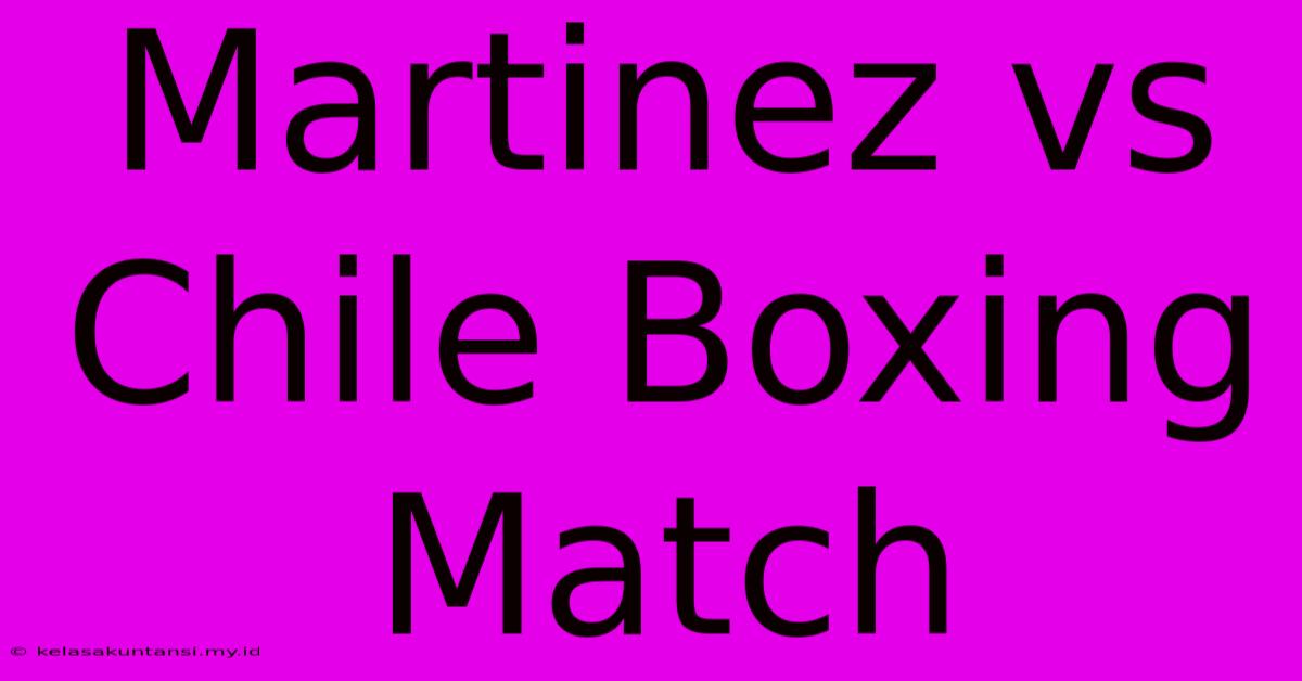 Martinez Vs Chile Boxing Match