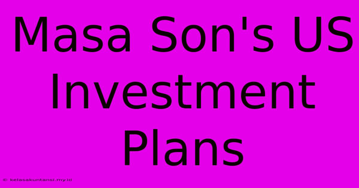 Masa Son's US Investment Plans