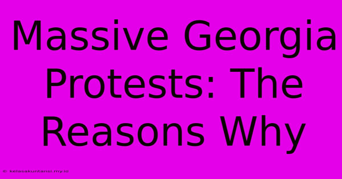 Massive Georgia Protests: The Reasons Why