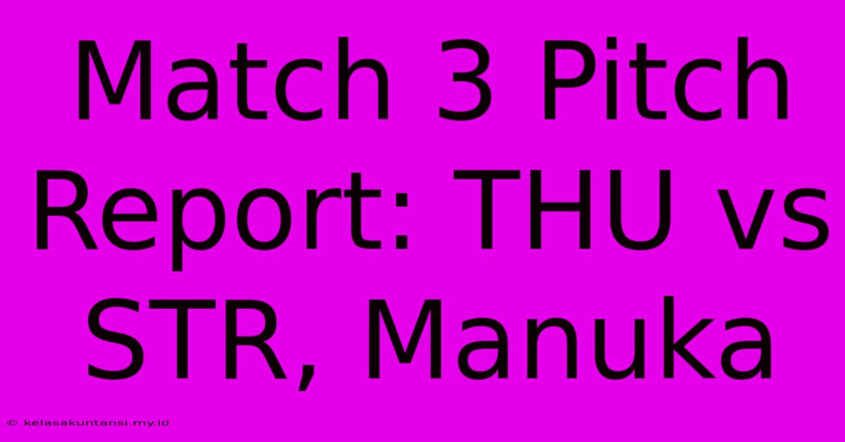 Match 3 Pitch Report: THU Vs STR, Manuka