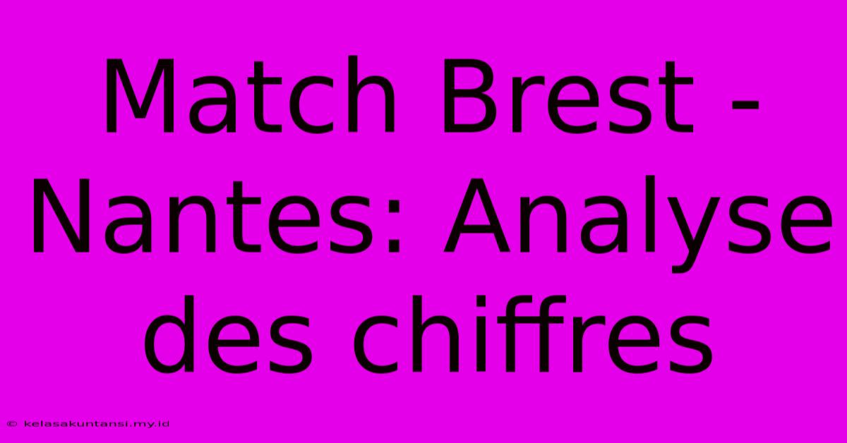 Match Brest - Nantes: Analyse Des Chiffres