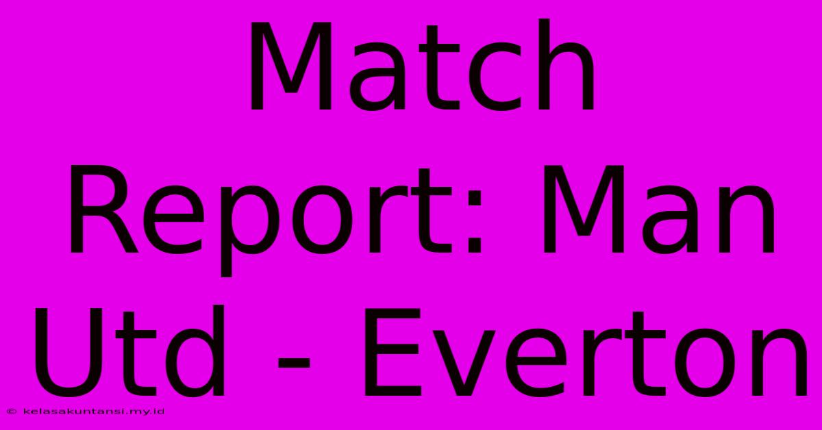 Match Report: Man Utd - Everton