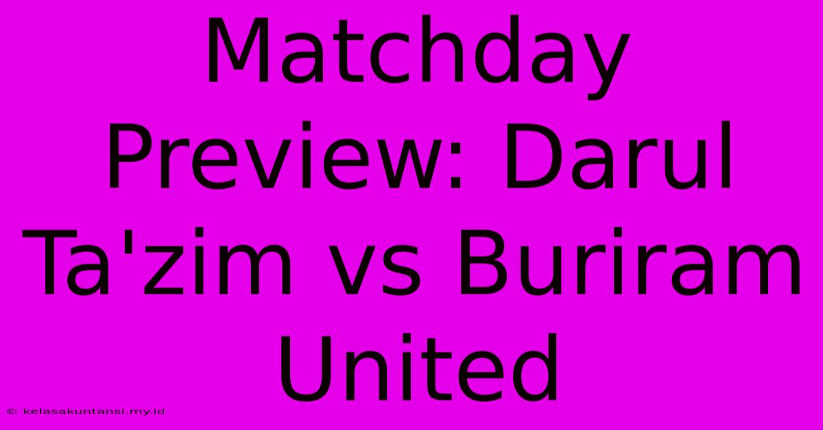 Matchday Preview: Darul Ta'zim Vs Buriram United