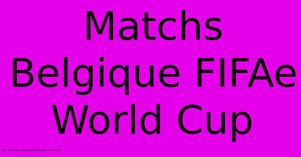 Matchs Belgique FIFAe World Cup