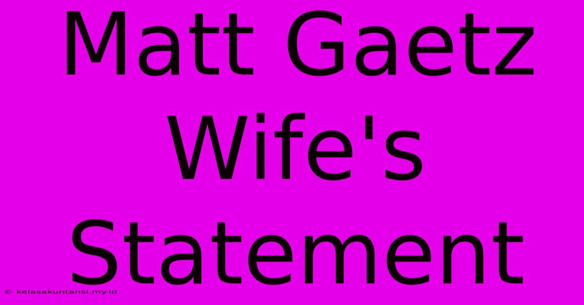 Matt Gaetz Wife's Statement