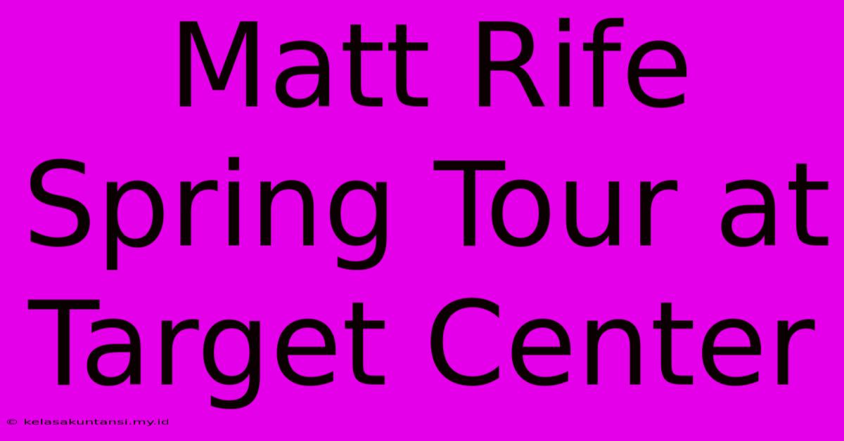 Matt Rife Spring Tour At Target Center