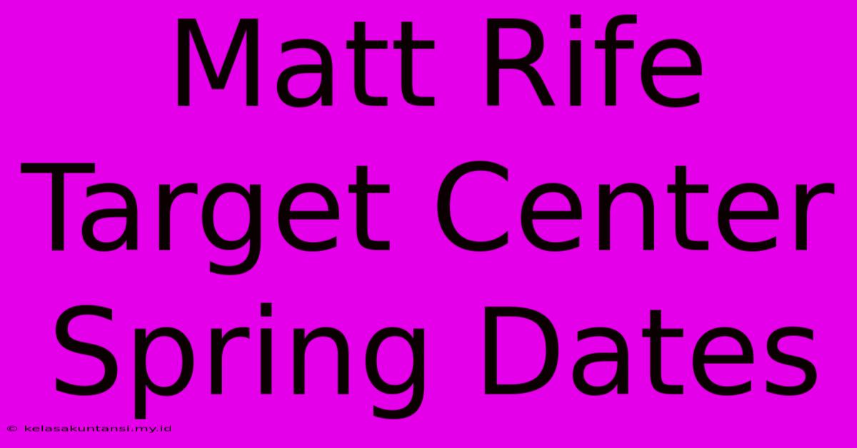 Matt Rife Target Center Spring Dates