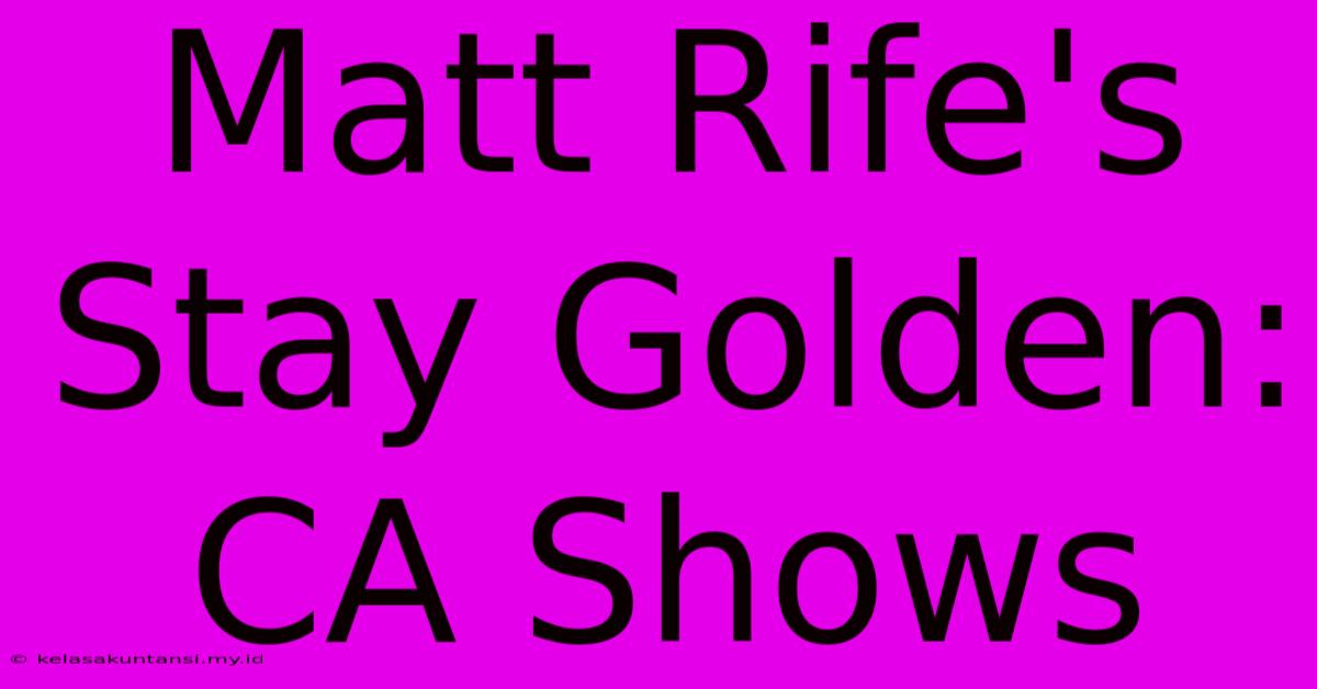 Matt Rife's Stay Golden: CA Shows