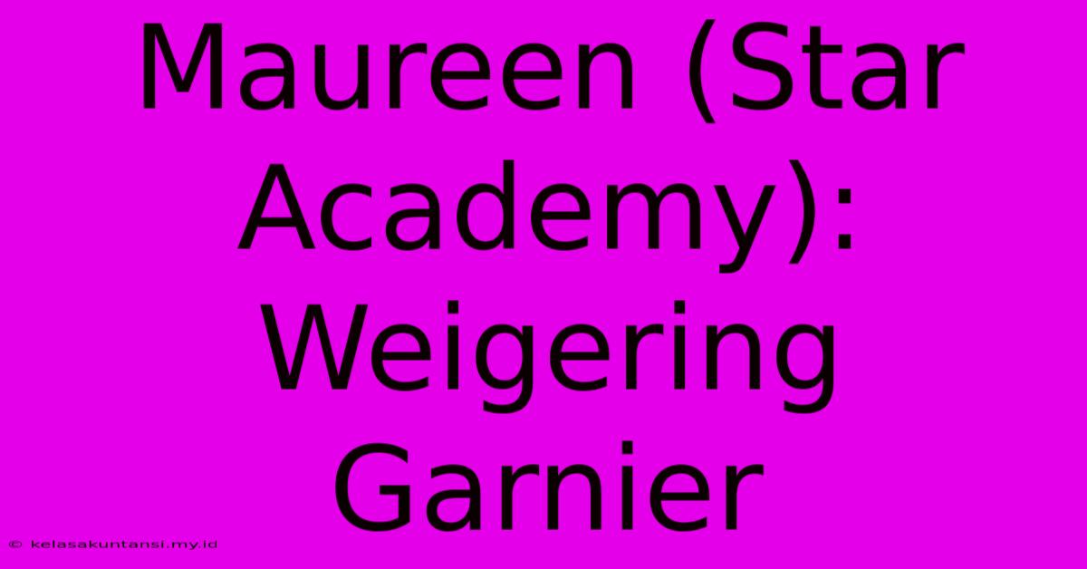 Maureen (Star Academy): Weigering Garnier