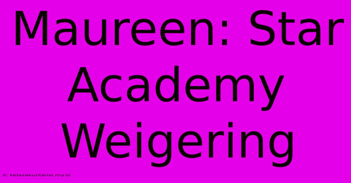 Maureen: Star Academy Weigering