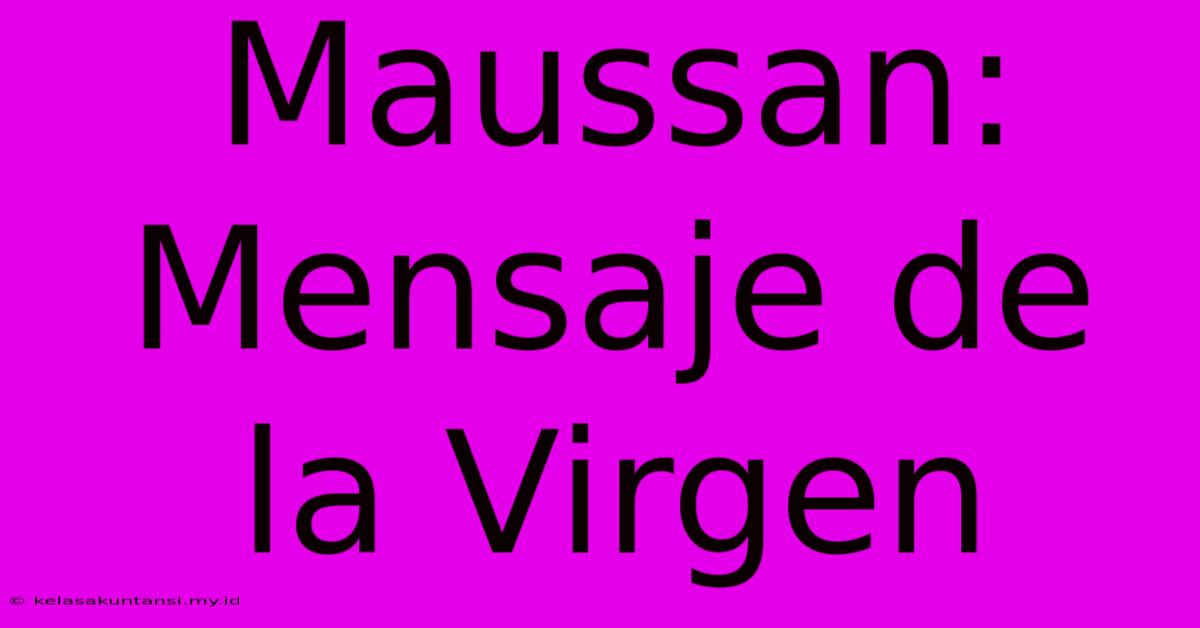 Maussan: Mensaje De La Virgen