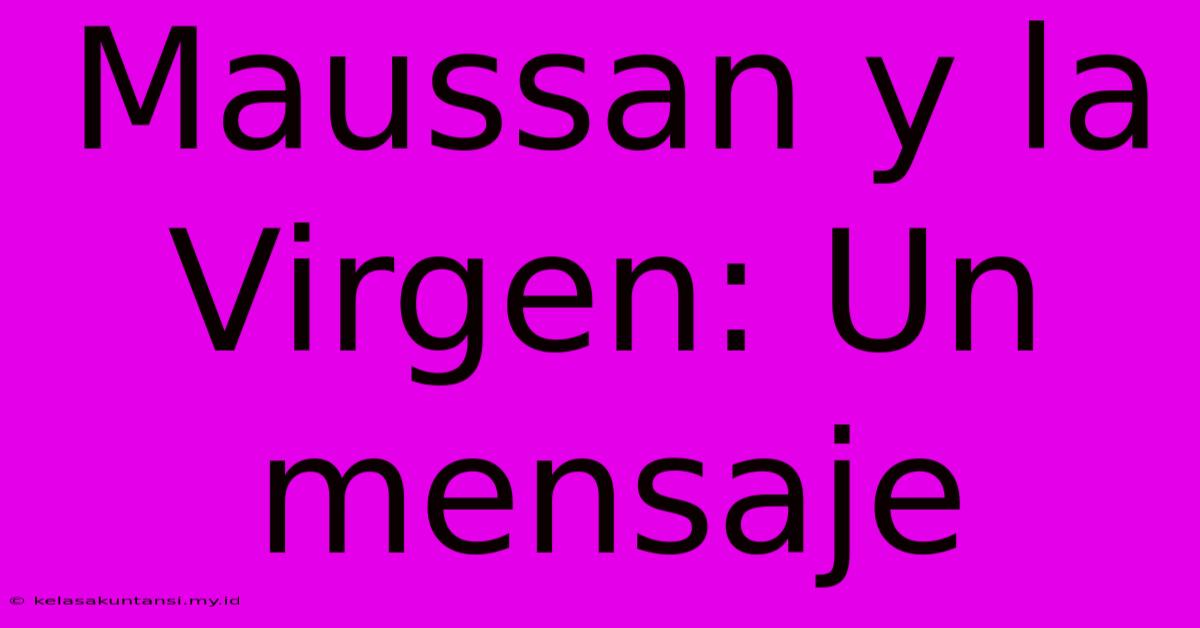 Maussan Y La Virgen: Un Mensaje