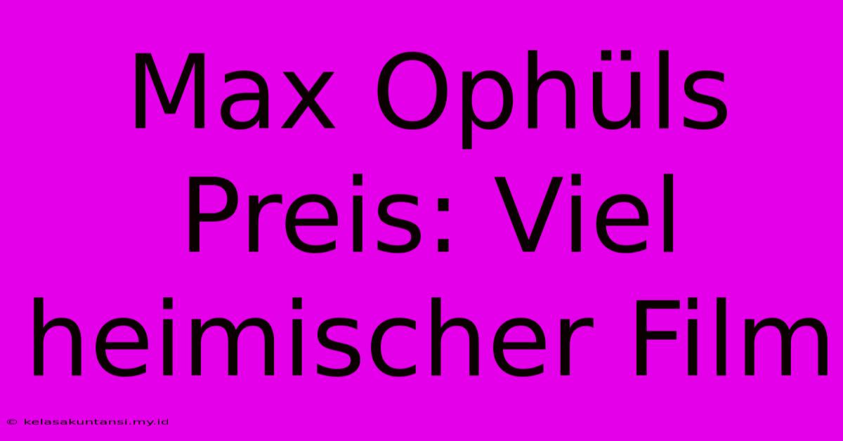 Max Ophüls Preis: Viel Heimischer Film