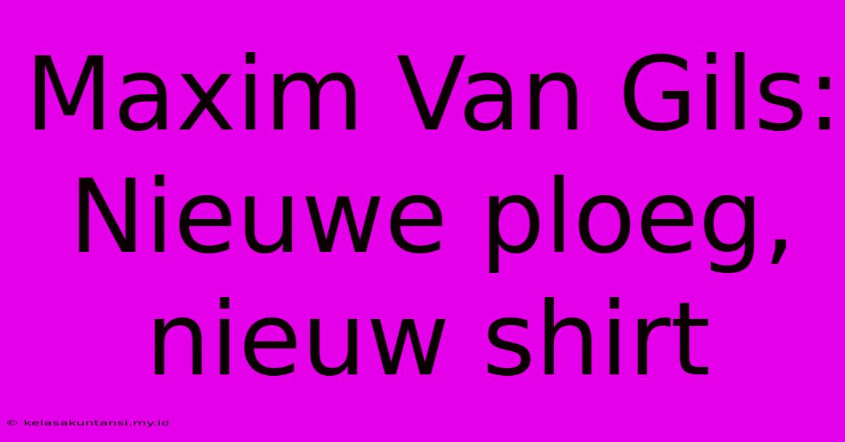 Maxim Van Gils: Nieuwe Ploeg, Nieuw Shirt