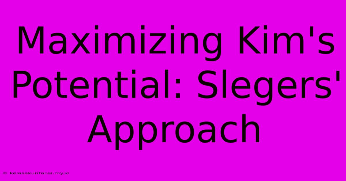 Maximizing Kim's Potential: Slegers' Approach