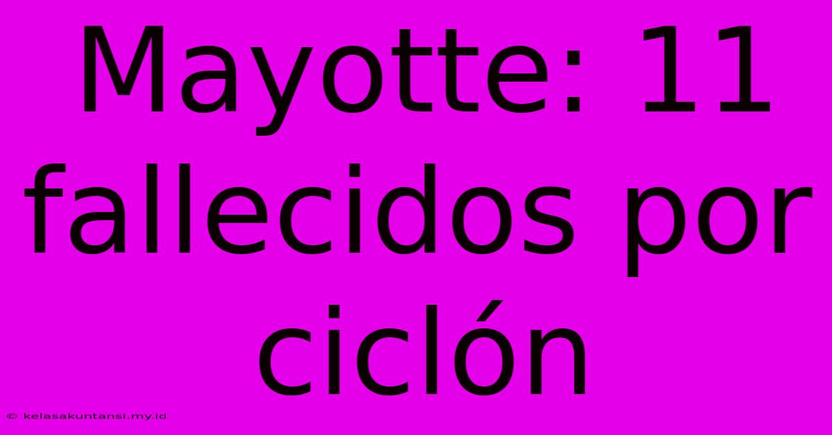 Mayotte: 11 Fallecidos Por Ciclón