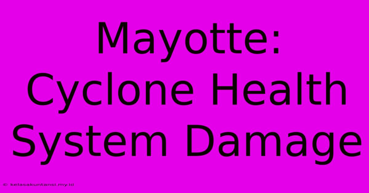 Mayotte: Cyclone Health System Damage