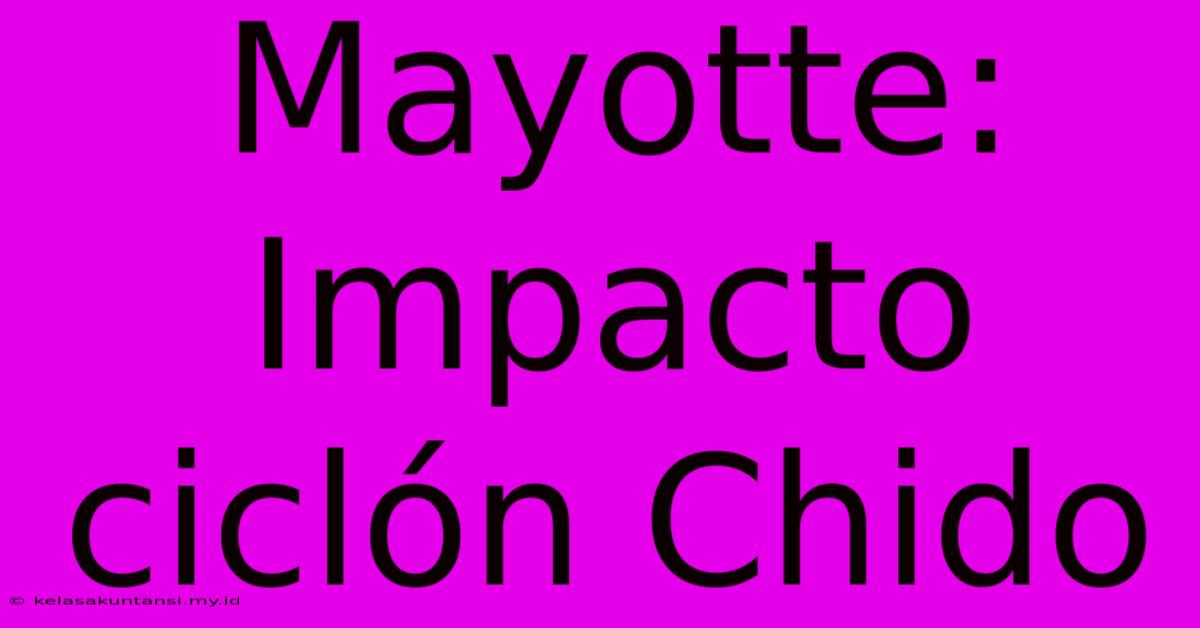 Mayotte: Impacto Ciclón Chido