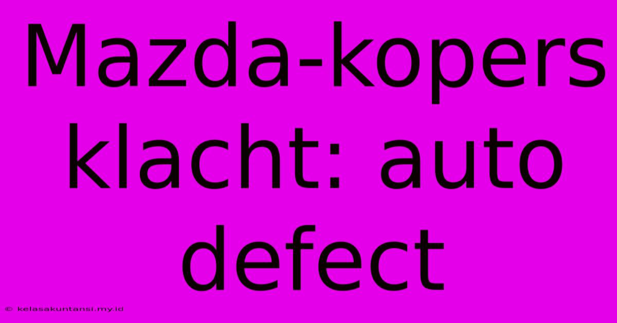 Mazda-kopers Klacht: Auto Defect