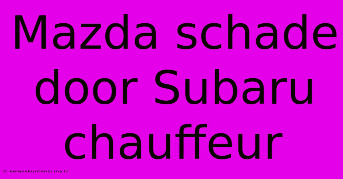 Mazda Schade Door Subaru Chauffeur