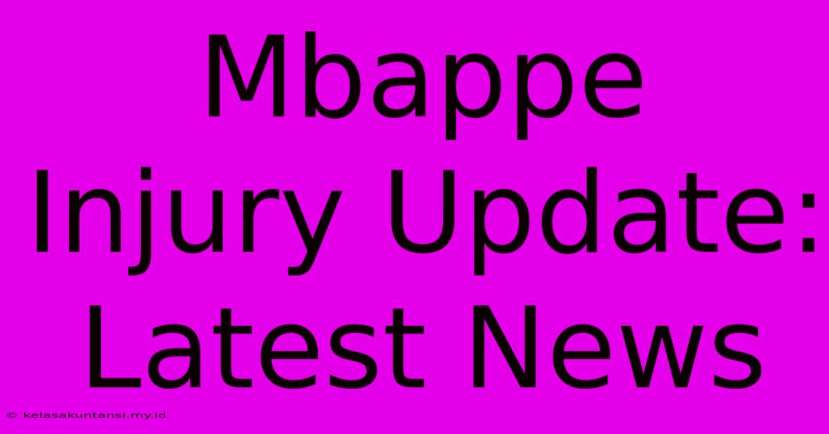 Mbappe Injury Update: Latest News