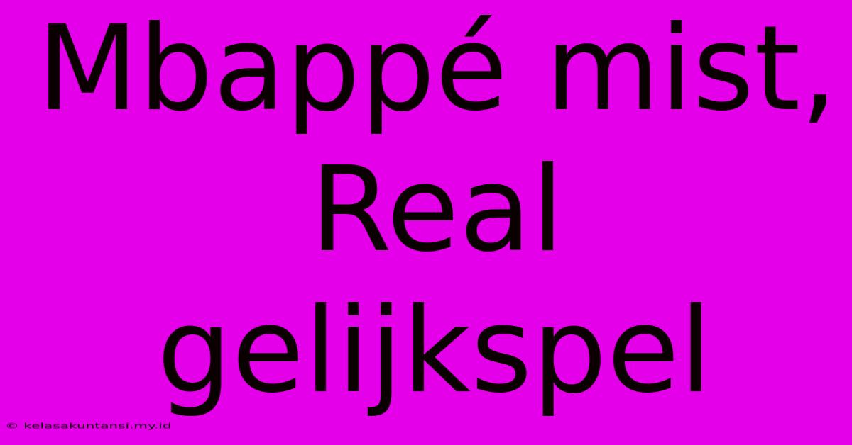 Mbappé Mist, Real Gelijkspel