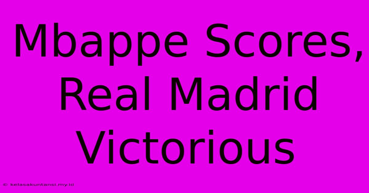 Mbappe Scores, Real Madrid Victorious