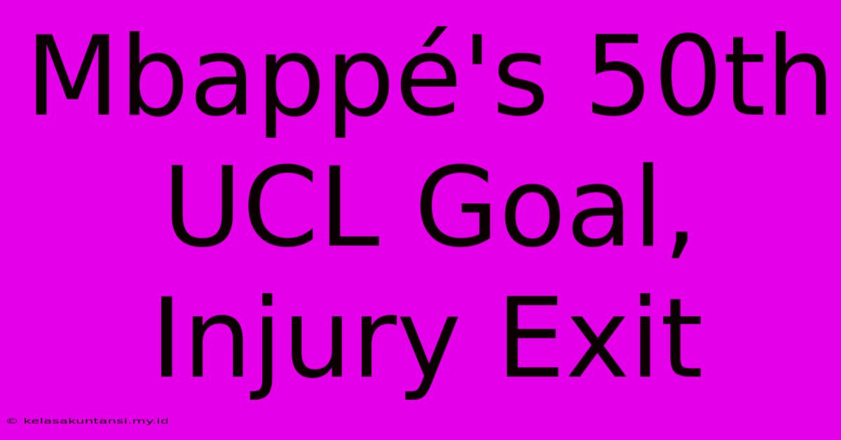 Mbappé's 50th UCL Goal, Injury Exit