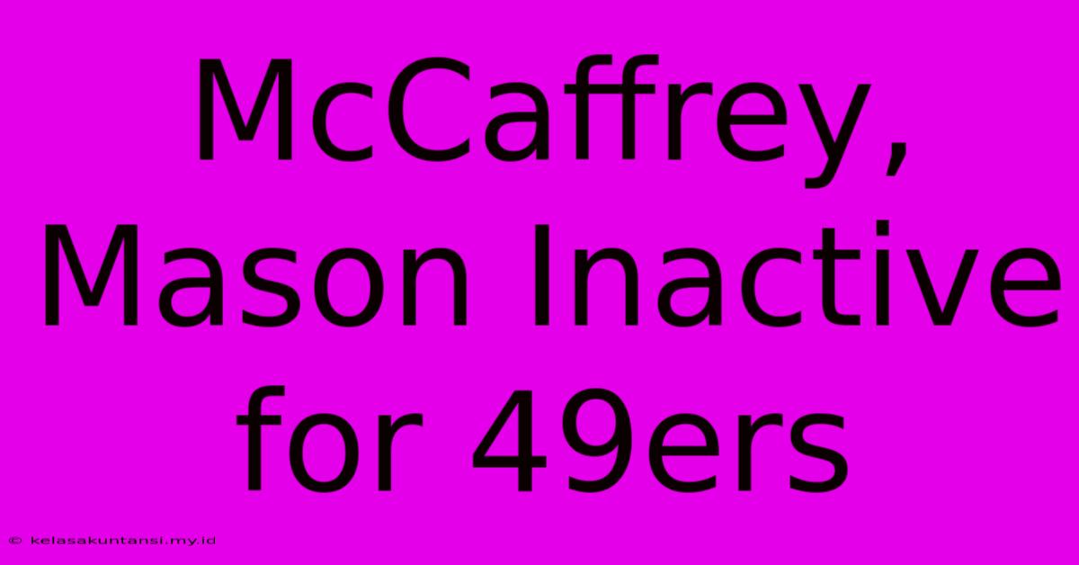 McCaffrey, Mason Inactive For 49ers