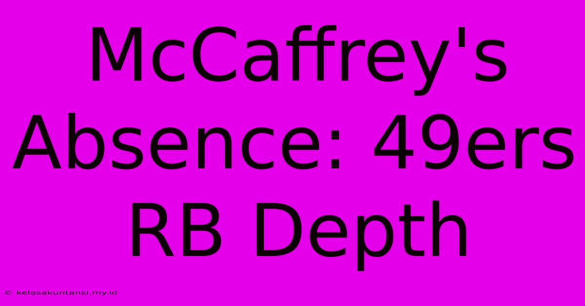 McCaffrey's Absence: 49ers RB Depth