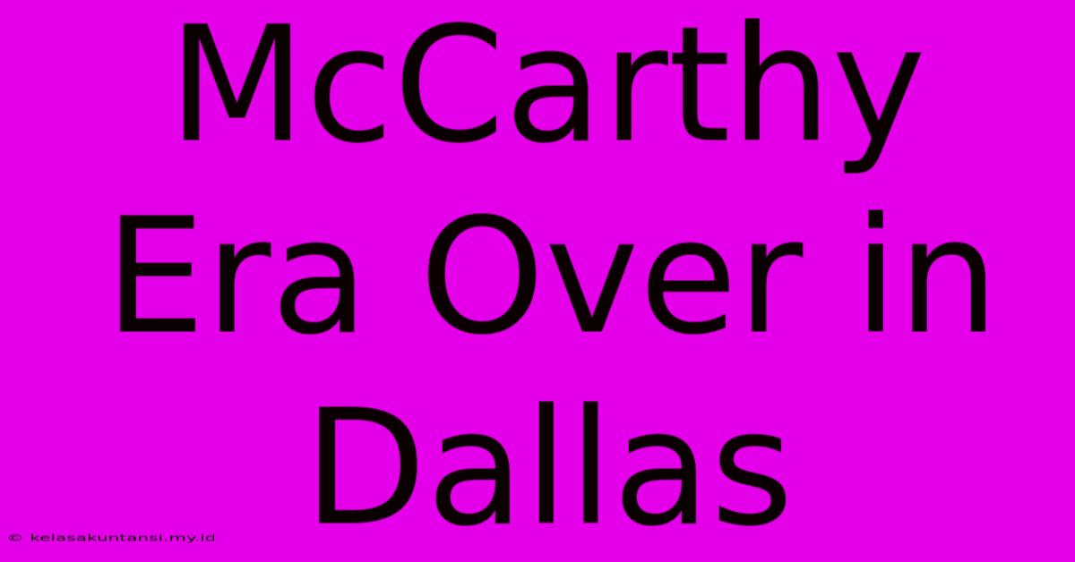 McCarthy Era Over In Dallas