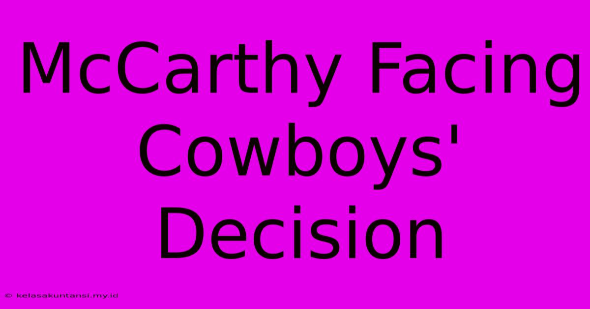 McCarthy Facing Cowboys' Decision