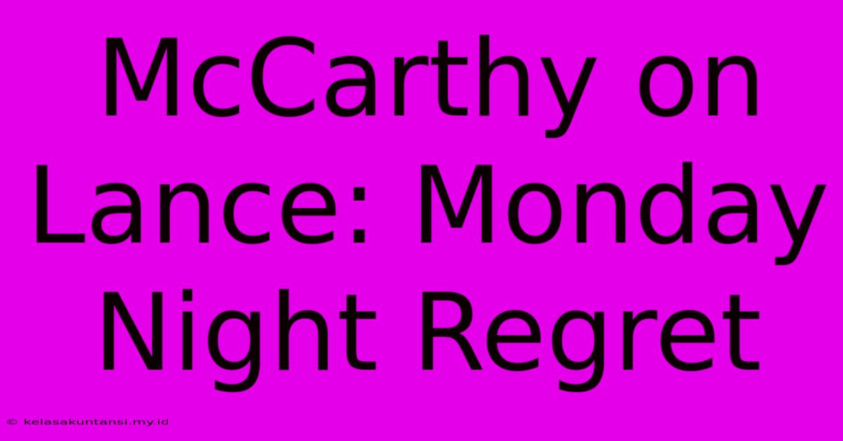 McCarthy On Lance: Monday Night Regret