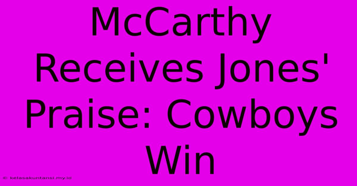 McCarthy Receives Jones' Praise: Cowboys Win