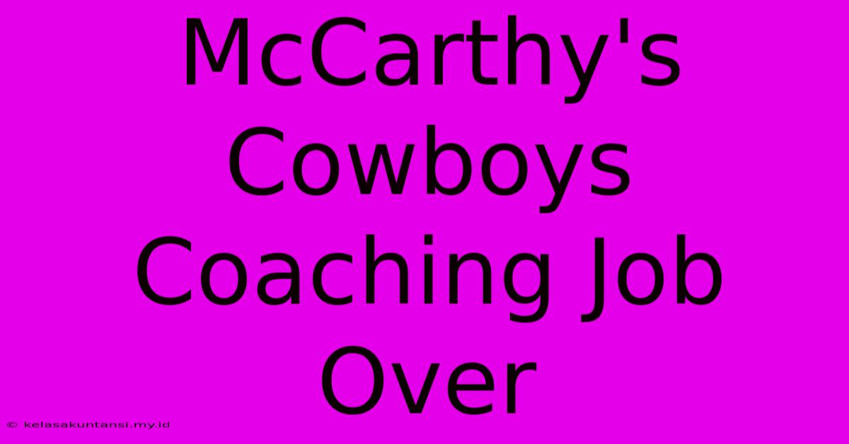 McCarthy's Cowboys Coaching Job Over