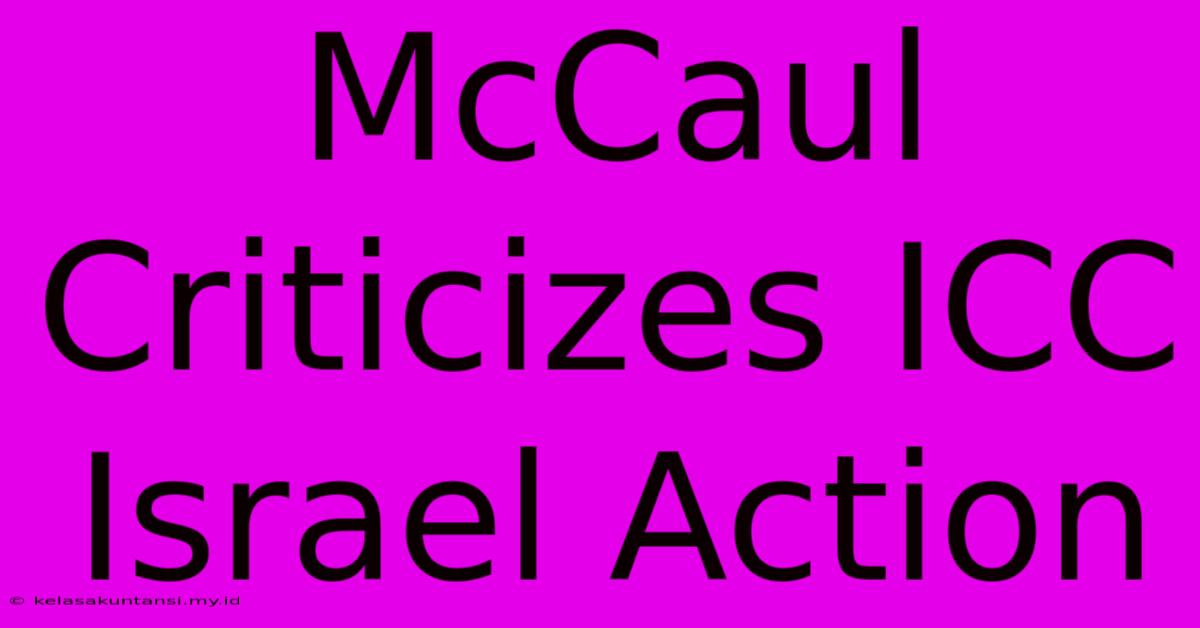 McCaul Criticizes ICC Israel Action