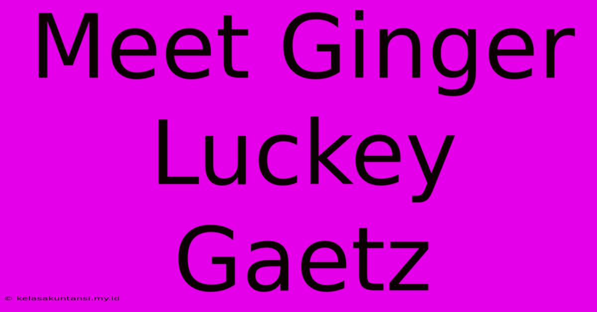 Meet Ginger Luckey Gaetz