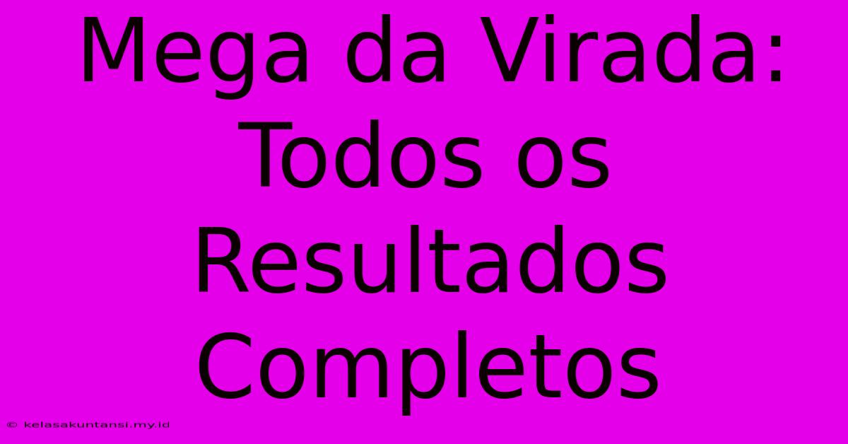 Mega Da Virada: Todos Os Resultados Completos