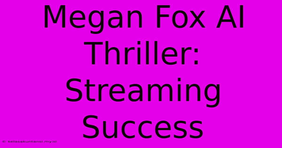 Megan Fox AI Thriller: Streaming Success