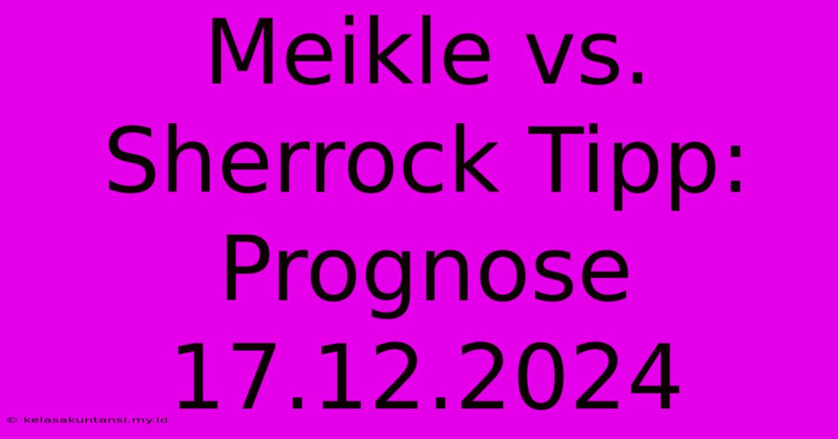 Meikle Vs. Sherrock Tipp: Prognose 17.12.2024