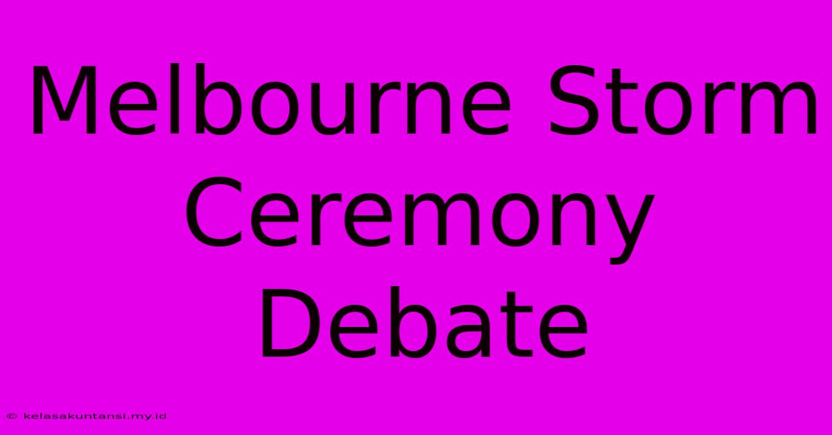 Melbourne Storm Ceremony Debate