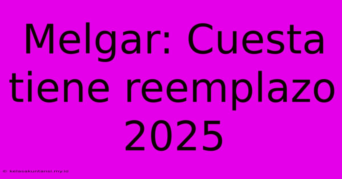 Melgar: Cuesta Tiene Reemplazo 2025