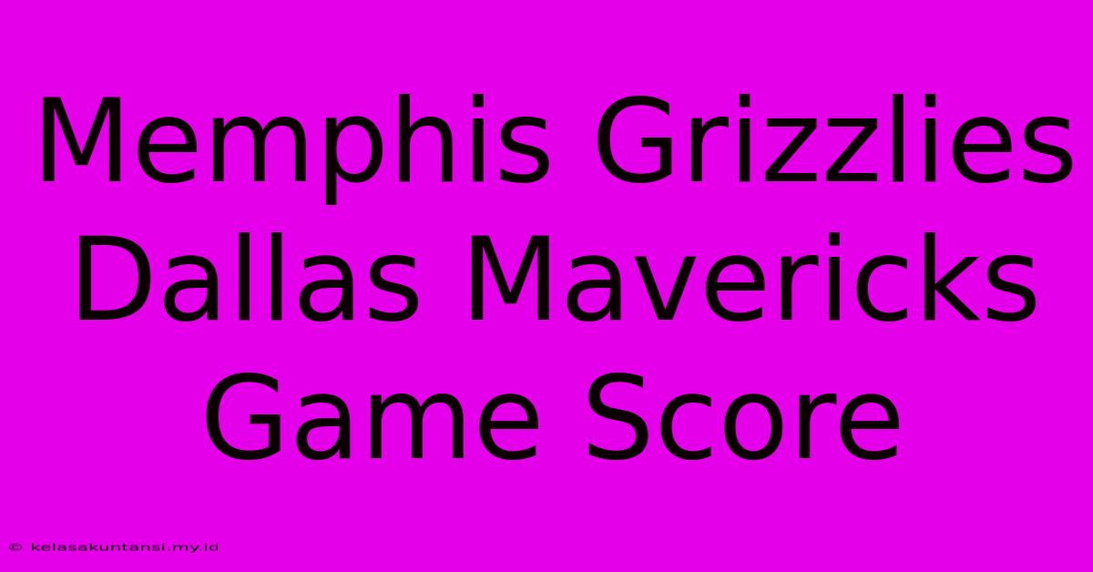 Memphis Grizzlies Dallas Mavericks Game Score