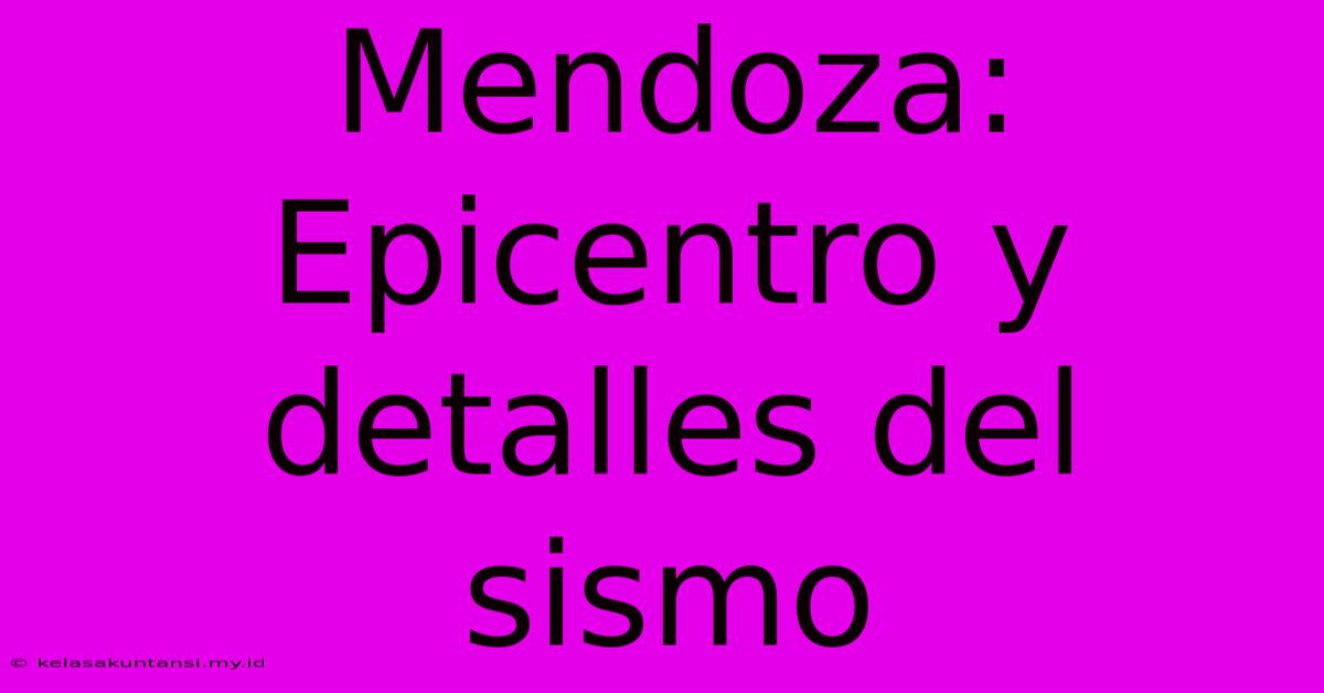 Mendoza:  Epicentro Y Detalles Del Sismo