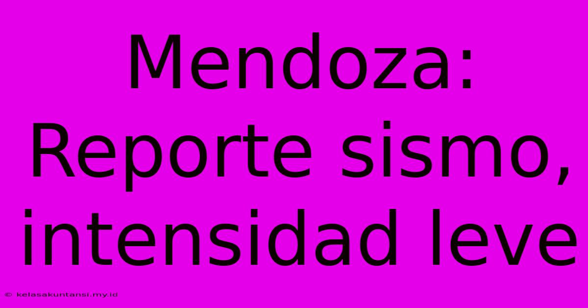 Mendoza: Reporte Sismo, Intensidad Leve