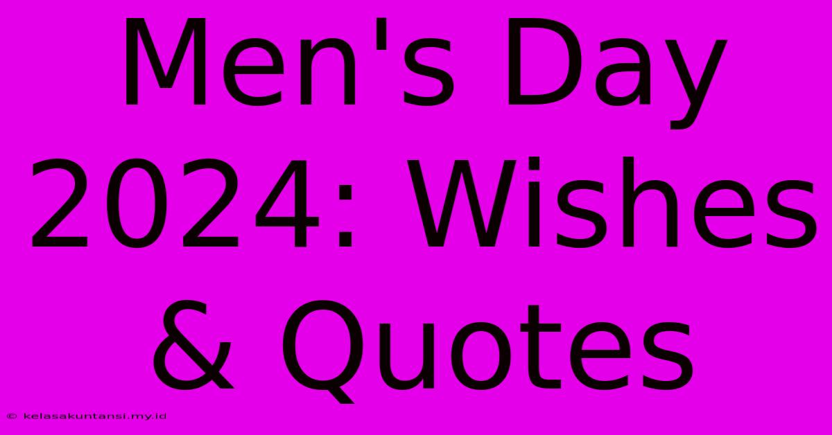 Men's Day 2024: Wishes & Quotes