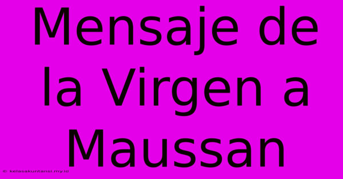 Mensaje De La Virgen A Maussan