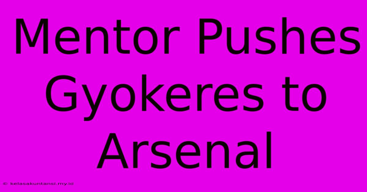 Mentor Pushes Gyokeres To Arsenal