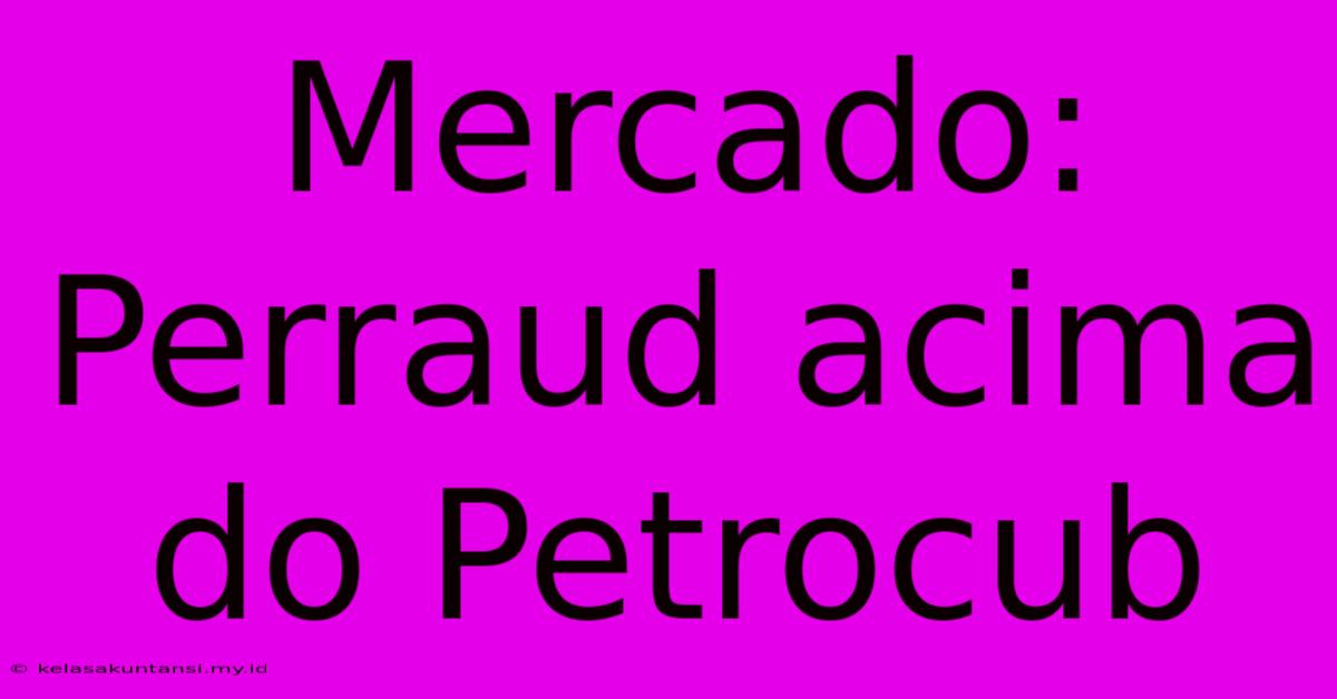 Mercado: Perraud Acima Do Petrocub